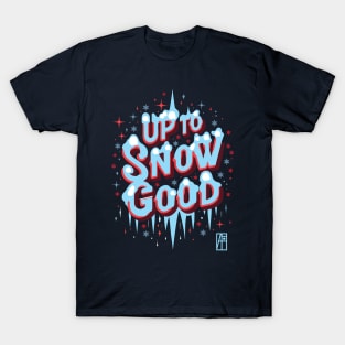 Up to Snow Good -Winnter inscription - Funny Christmas - Happy Holidays - Xmas T-Shirt